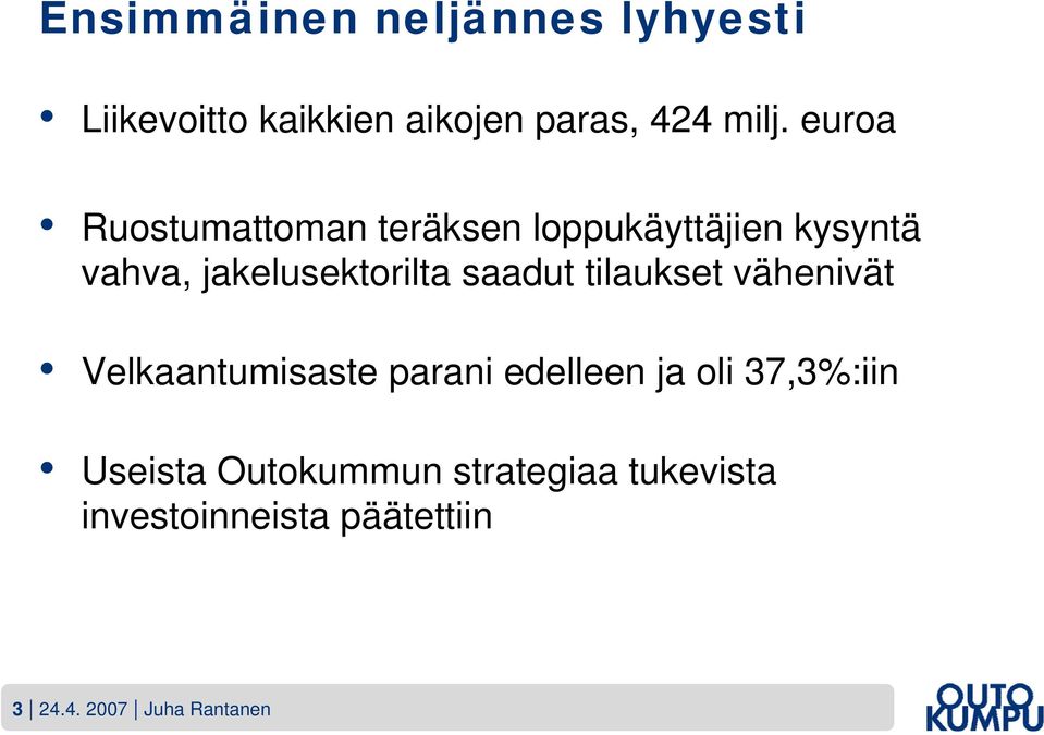 saadut tilaukset vähenivät Velkaantumisaste parani edelleen ja oli 37,3%:iin