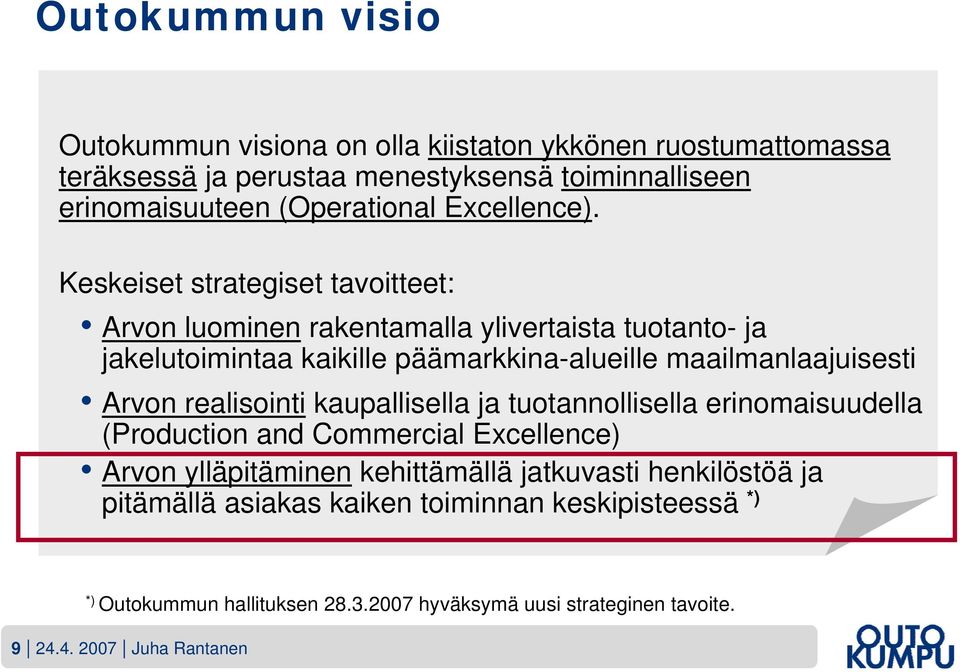 Keskeiset strategiset tavoitteet: Arvon luominen rakentamalla ylivertaista tuotanto- ja jakelutoimintaa kaikille päämarkkina-alueille maailmanlaajuisesti Arvon