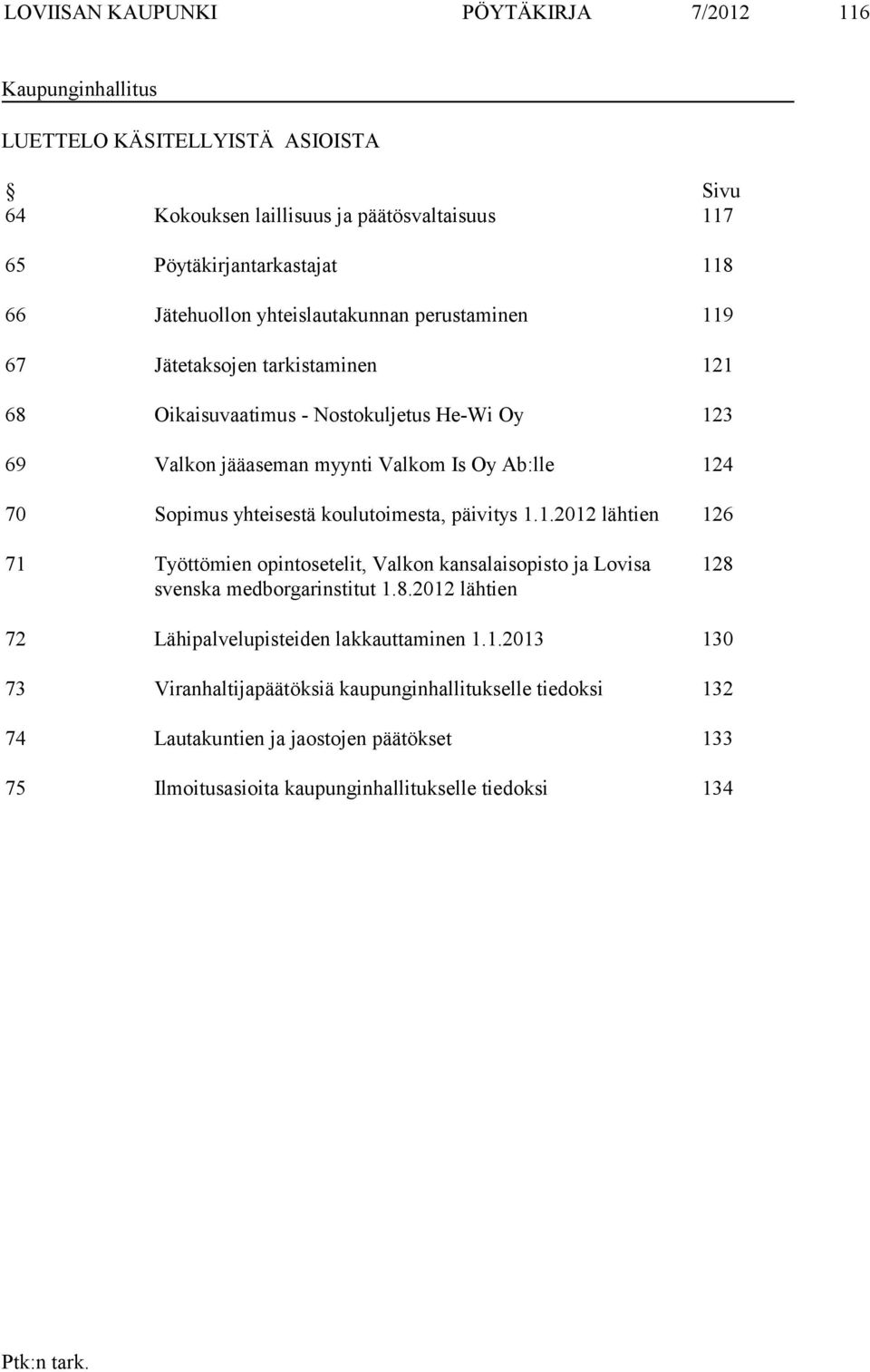 Sopimus yhteisestä koulutoimesta, päivitys 1.1.2012 lähtien 126 71 Työttömien opintosetelit, Valkon kansalaisopisto ja Lovisa svenska medborgarinstitut 1.8.