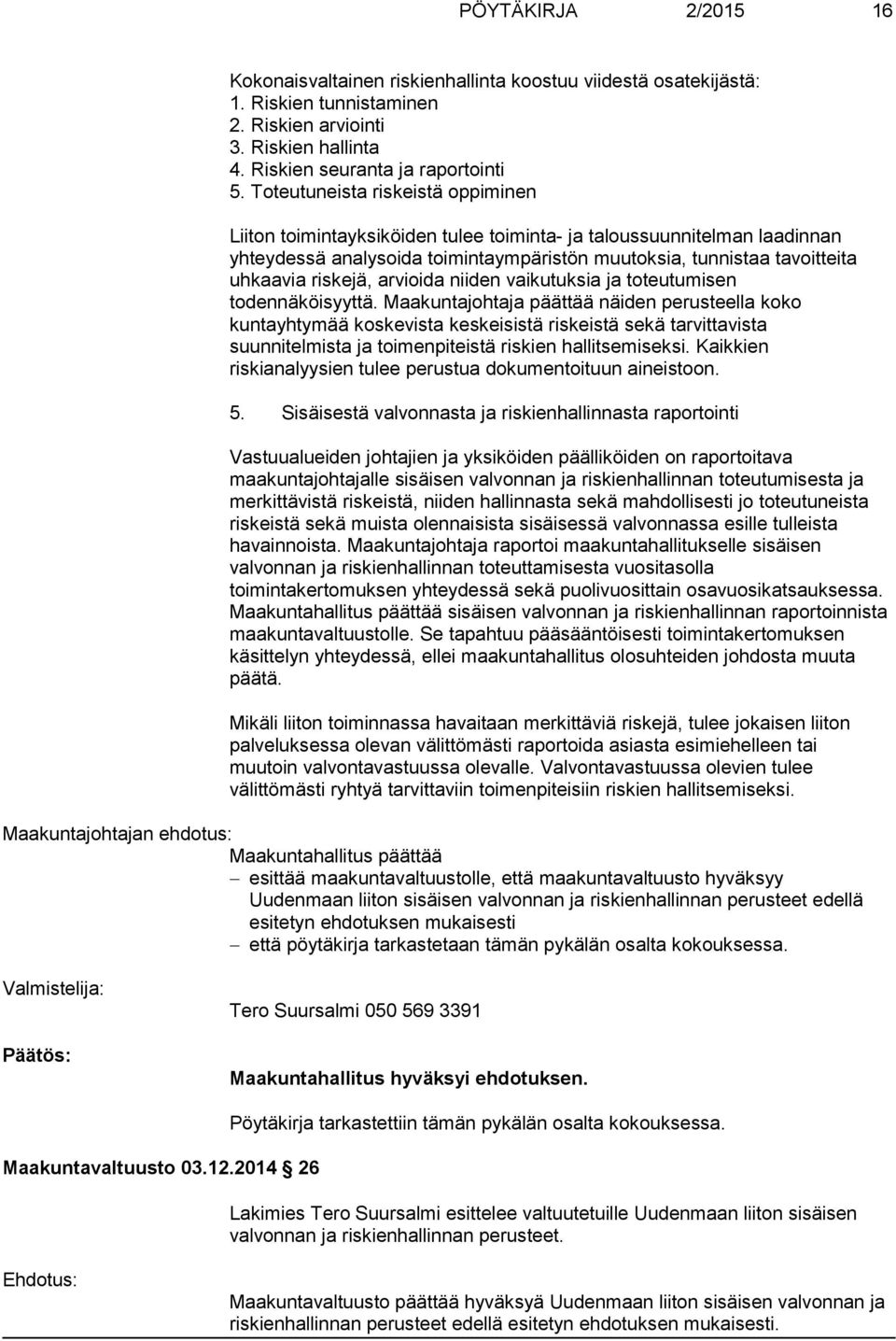 arvioida niiden vaikutuksia ja toteutumisen todennäköisyyttä.