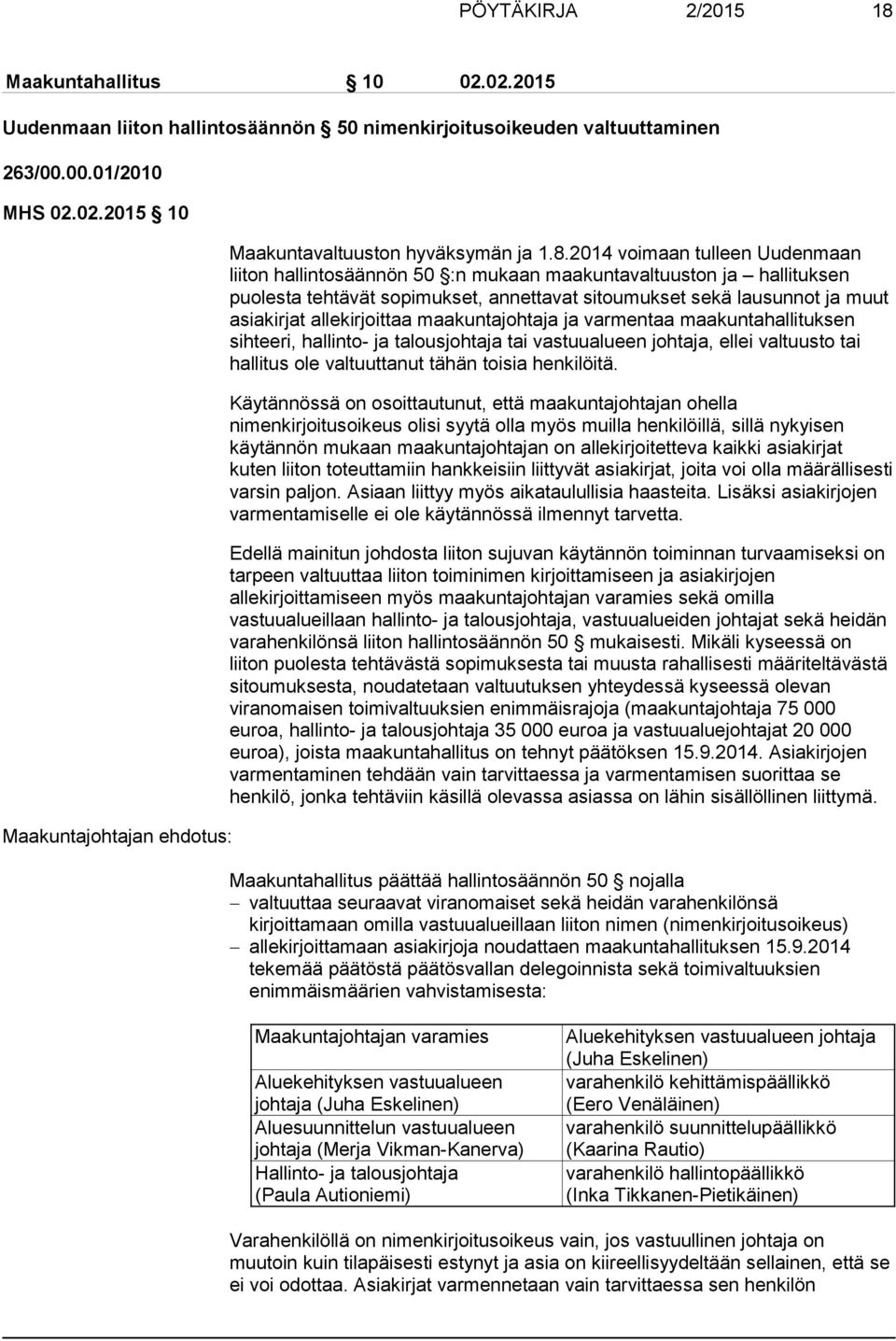 allekirjoittaa maakuntajohtaja ja varmentaa maakuntahallituksen sihteeri, hallinto- ja talousjohtaja tai vastuualueen johtaja, ellei valtuusto tai hallitus ole valtuuttanut tähän toisia henkilöitä.