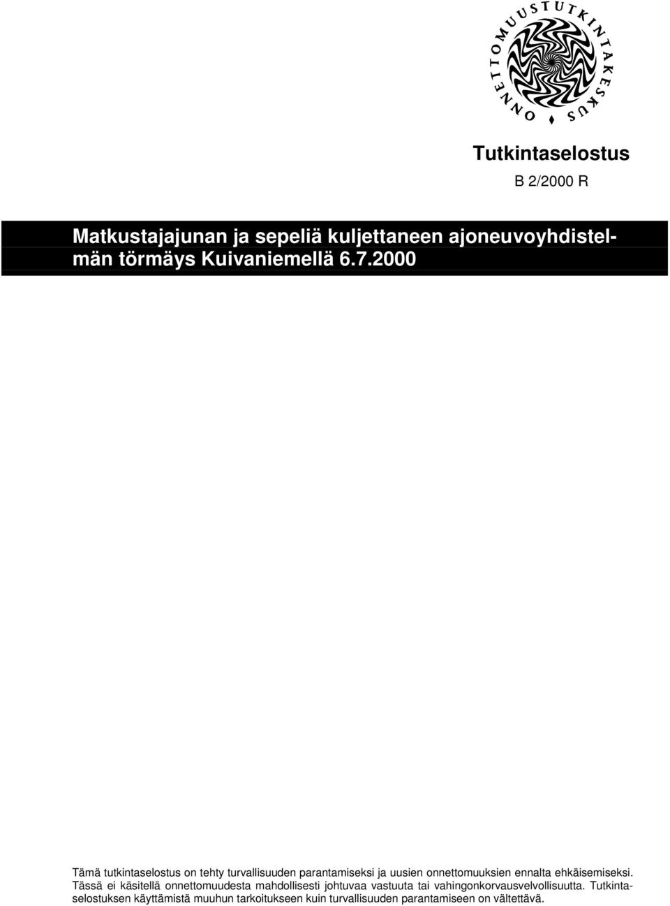 2000 Tämä tutkintaselostus on tehty turvallisuuden parantamiseksi ja uusien onnettomuuksien ennalta