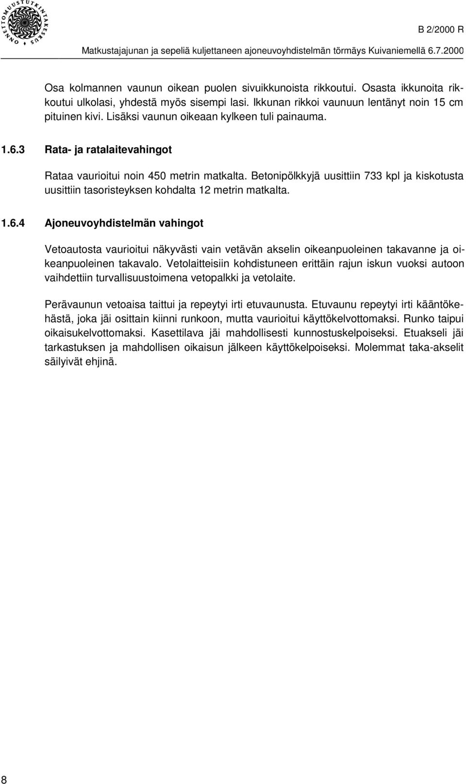 Betonipölkkyjä uusittiin 733 kpl ja kiskotusta uusittiin tasoristeyksen kohdalta 12 metrin matkalta. 1.6.