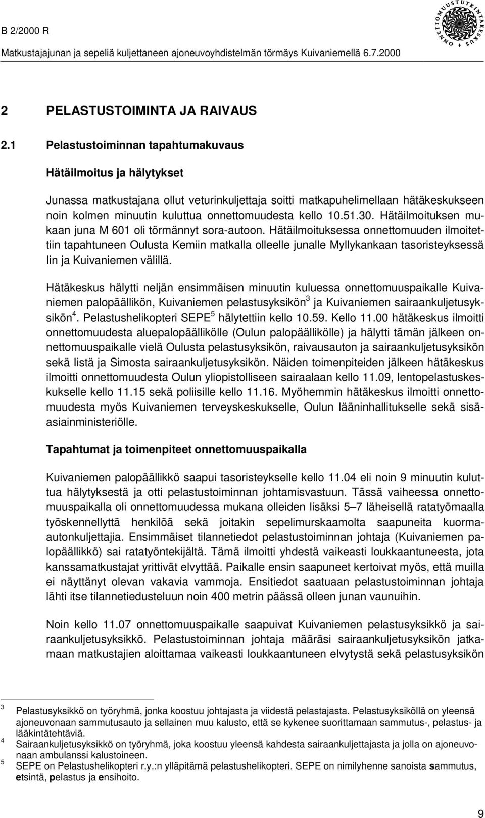 kello 10.51.30. Hätäilmoituksen mukaan juna M 601 oli törmännyt sora-autoon.