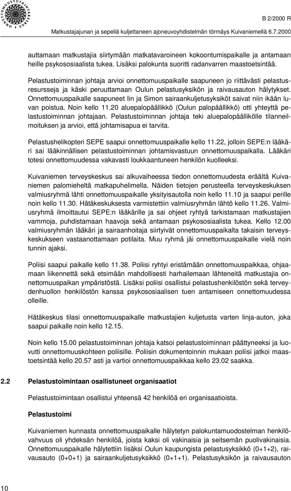 Onnettomuuspaikalle saapuneet Iin ja Simon sairaankuljetusyksiköt saivat niin ikään luvan poistua. Noin kello 11.20 aluepalopäällikkö (Oulun palopäällikkö) otti yhteyttä pelastustoiminnan johtajaan.