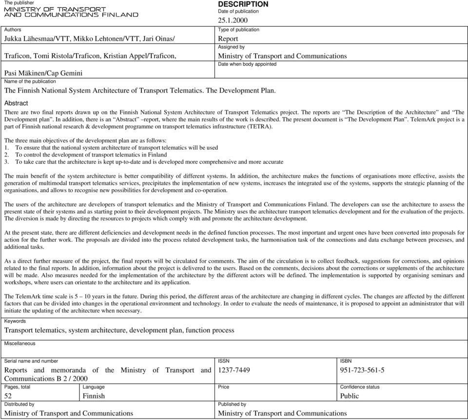 Ministry of Transport and Communications Date when body appointed Abstract There are two final reports drawn up on the Finnish National System Architecture of Transport Telematics project.