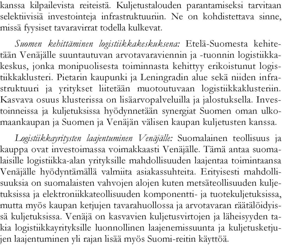 logistiikkaklusteri. Pietarin kaupunki ja Leningradin alue sekä niiden infrastruktuuri ja yritykset liitetään muotoutuvaan logistiikkaklusteriin.