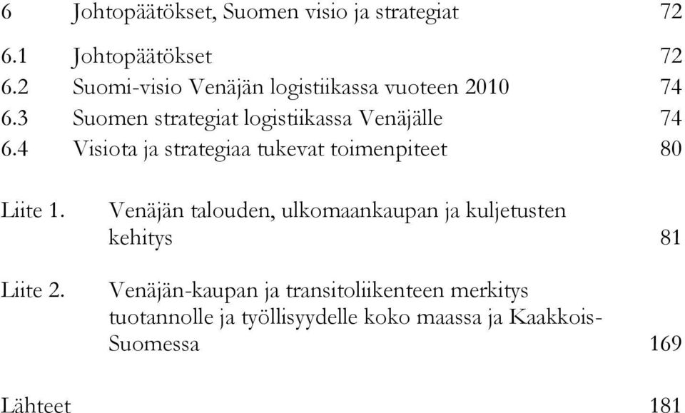 4 Visiota ja strategiaa tukevat toimenpiteet 80 Liite 1. Liite 2.