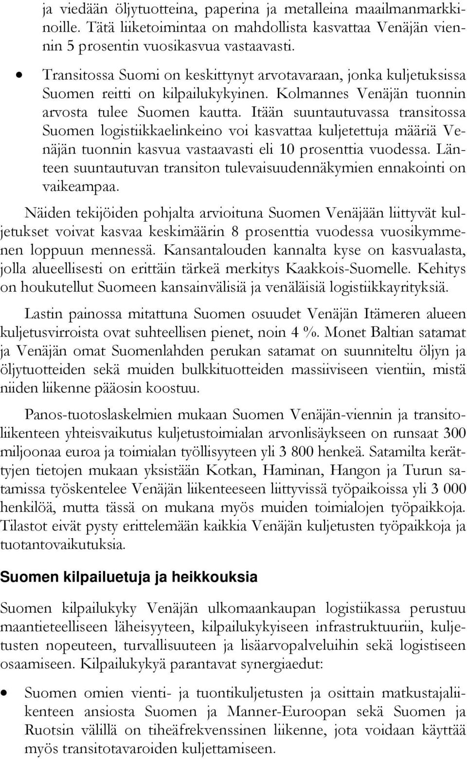 Itään suuntautuvassa transitossa Suomen logistiikkaelinkeino voi kasvattaa kuljetettuja määriä Venäjän tuonnin kasvua vastaavasti eli 10 prosenttia vuodessa.