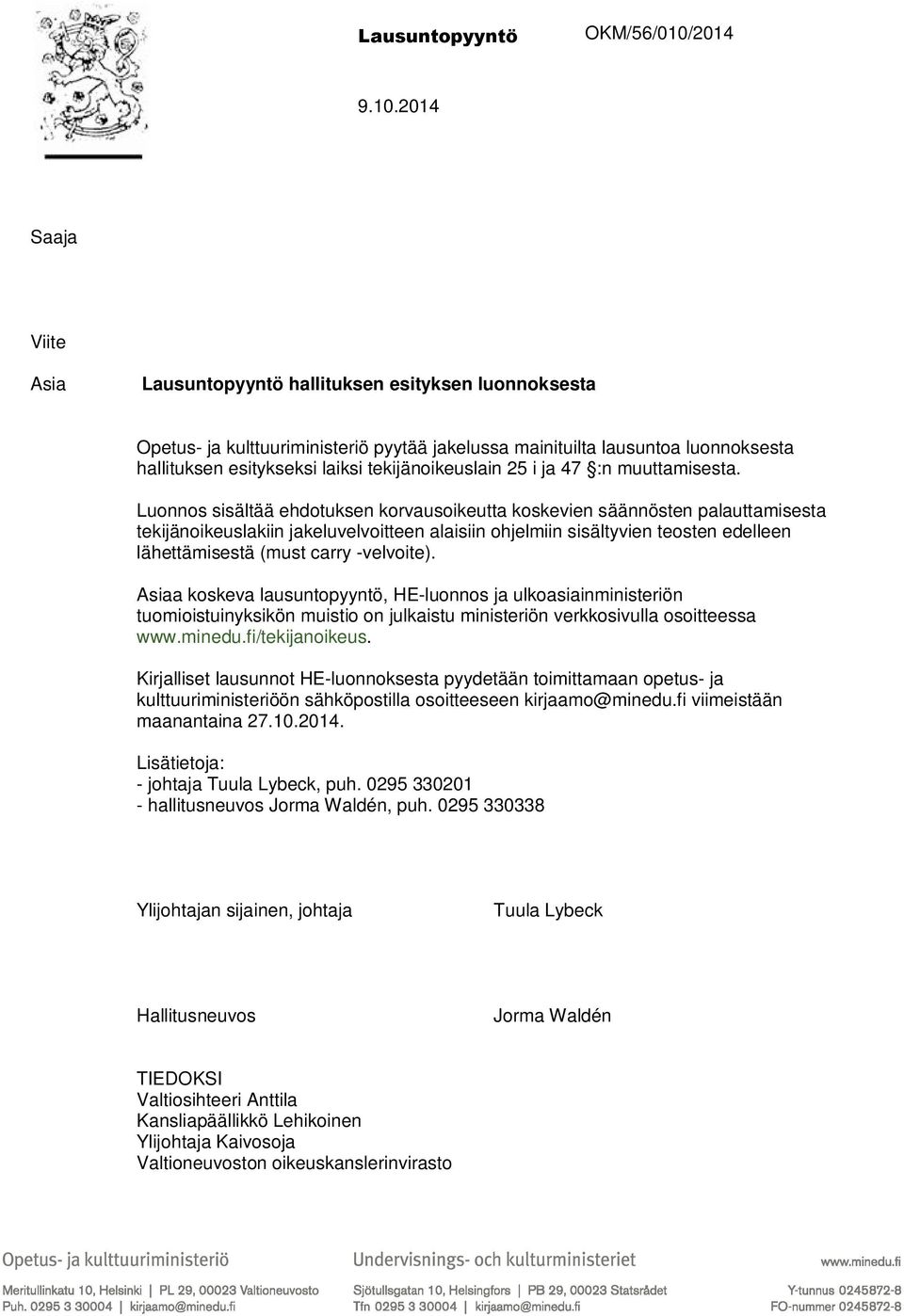 2014 Saaja Viite Asia Lausuntopyyntö hallituksen esityksen luonnoksesta Opetus- ja kulttuuriministeriö pyytää jakelussa mainituilta lausuntoa luonnoksesta hallituksen esitykseksi laiksi