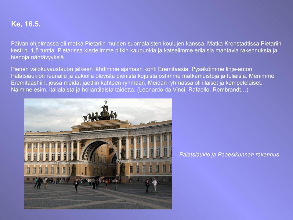 Pienen valokuvaustauon jälkeen lähdimme ajamaan kohti Eremitaasia.