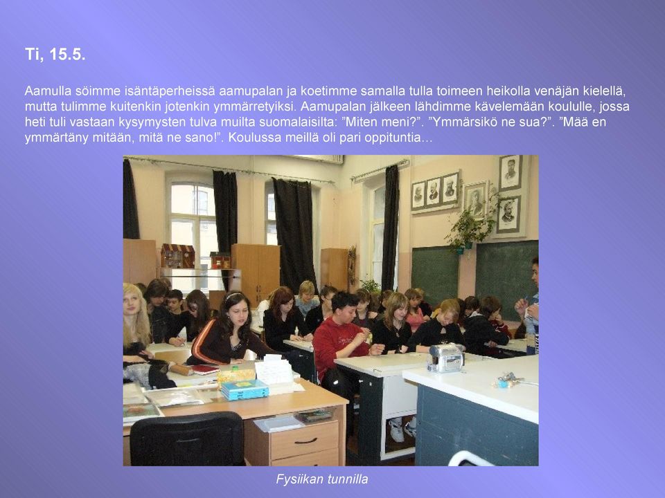 kielellä, mutta tulimme kuitenkin jotenkin ymmärretyiksi.