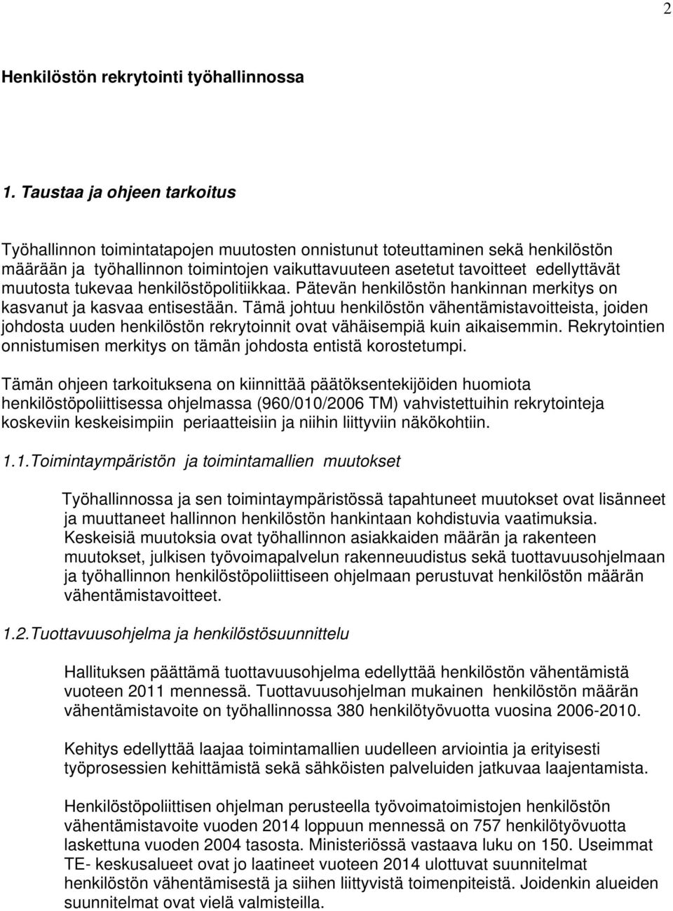 muutosta tukevaa henkilöstöpolitiikkaa. Pätevän henkilöstön hankinnan merkitys on kasvanut ja kasvaa entisestään.