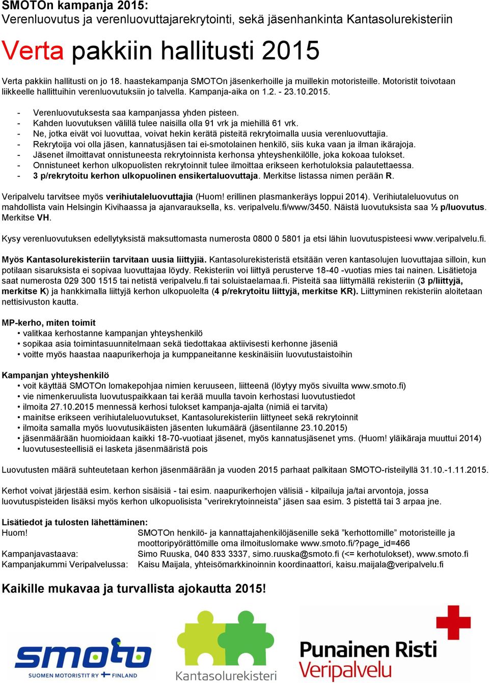 - Verenluovutuksesta saa kampanjassa yhden pisteen. - Kahden luovutuksen välillä tulee naisilla olla 91 vrk ja miehillä 61 vrk.