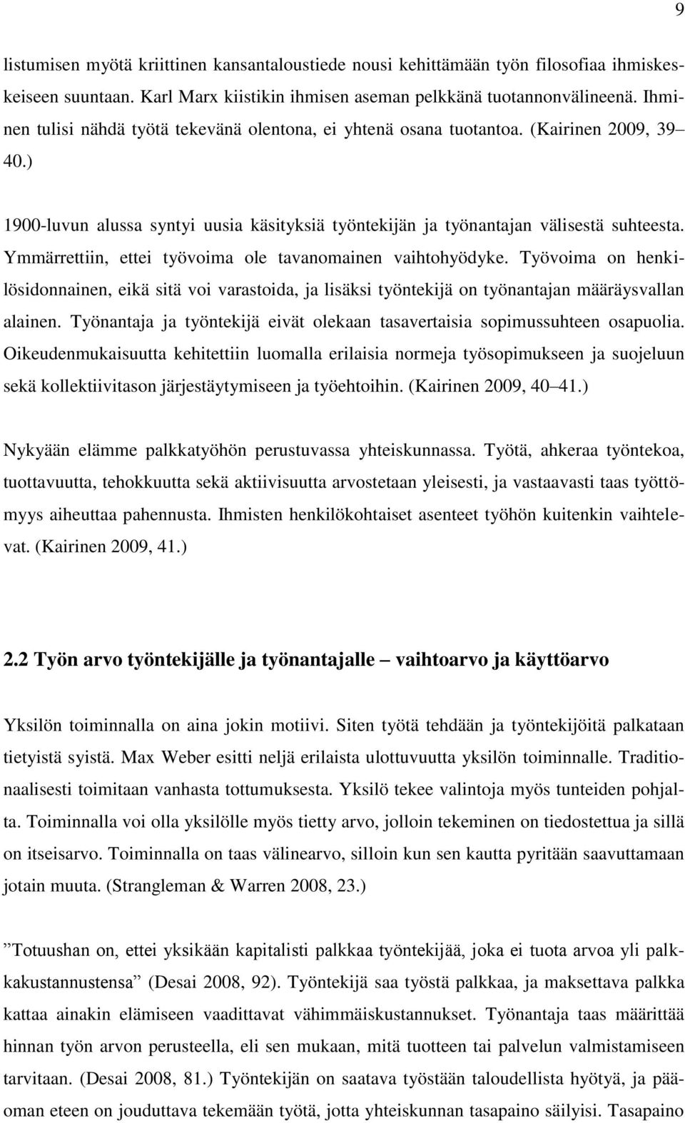 Ymmärrettiin, ettei työvoima ole tavanomainen vaihtohyödyke. Työvoima on henkilösidonnainen, eikä sitä voi varastoida, ja lisäksi työntekijä on työnantajan määräysvallan alainen.