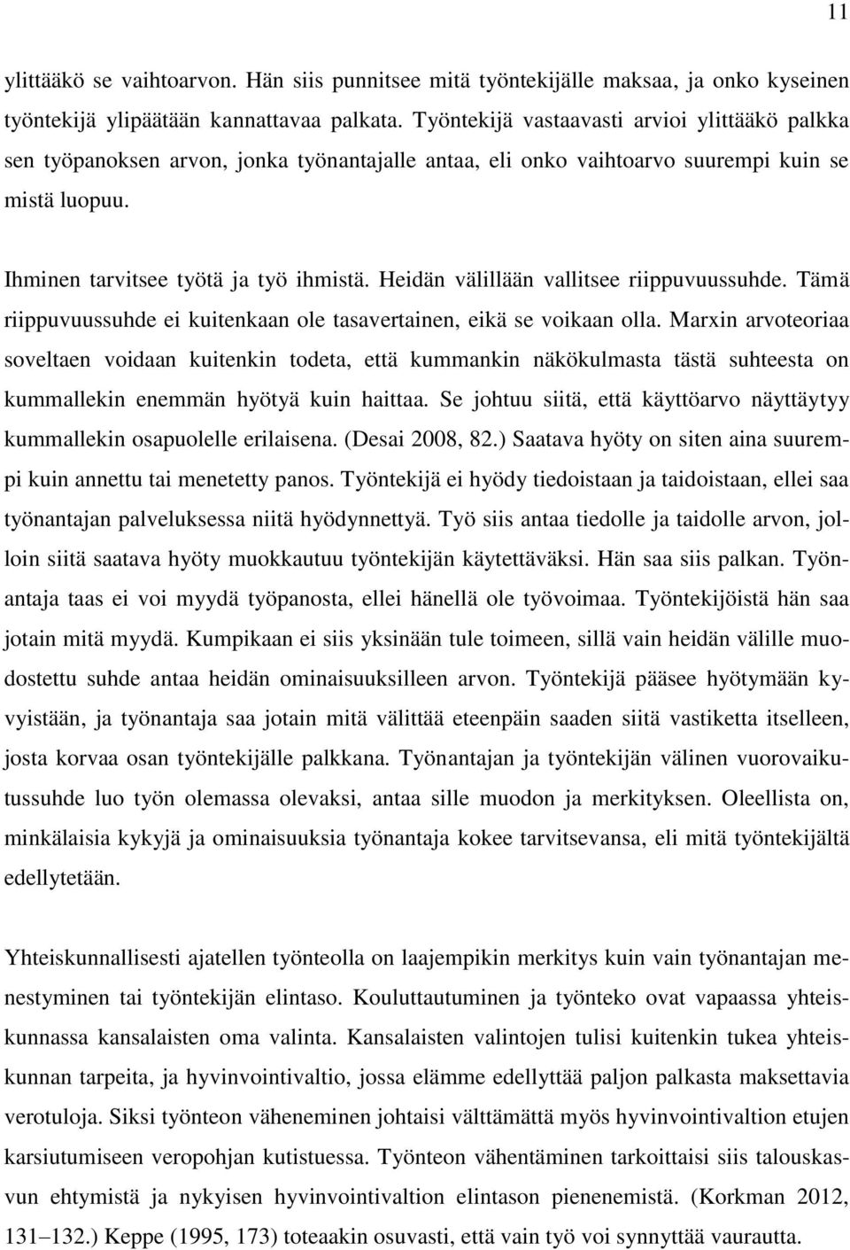 Heidän välillään vallitsee riippuvuussuhde. Tämä riippuvuussuhde ei kuitenkaan ole tasavertainen, eikä se voikaan olla.