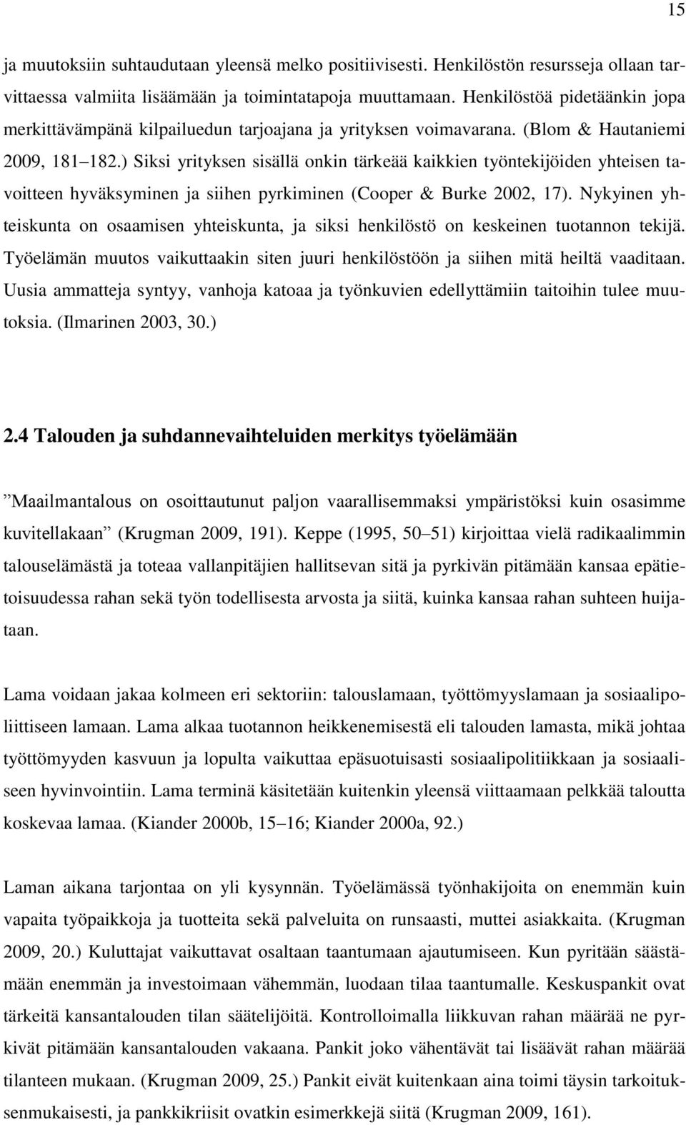 ) Siksi yrityksen sisällä onkin tärkeää kaikkien työntekijöiden yhteisen tavoitteen hyväksyminen ja siihen pyrkiminen (Cooper & Burke 2002, 17).