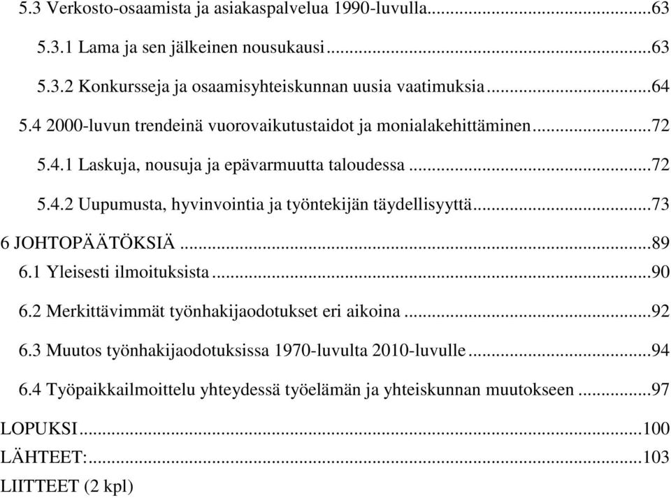 .. 73 6 JOHTOPÄÄTÖKSIÄ... 89 6.1 Yleisesti ilmoituksista... 90 6.2 Merkittävimmät työnhakijaodotukset eri aikoina... 92 6.