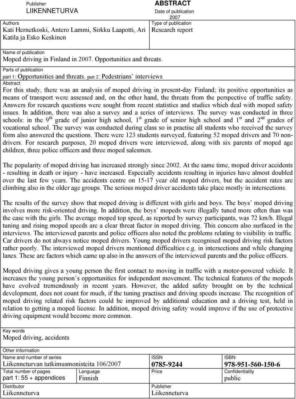 part 2: Pedestrians interviews Abstract For this study, there was an analysis of moped driving in present-day Finland; its positive opportunities as means of transport were assessed and, on the other