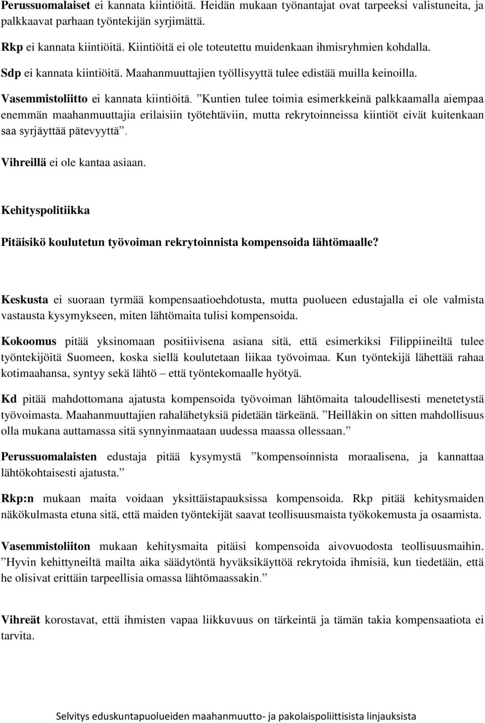 Kuntien tulee toimia esimerkkeinä palkkaamalla aiempaa enemmän maahanmuuttajia erilaisiin työtehtäviin, mutta rekrytoinneissa kiintiöt eivät kuitenkaan saa syrjäyttää pätevyyttä.