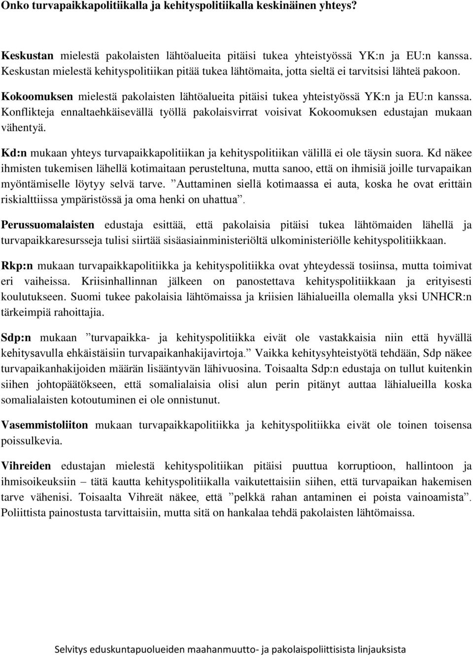 Konflikteja ennaltaehkäisevällä työllä pakolaisvirrat voisivat Kokoomuksen edustajan mukaan vähentyä. Kd:n mukaan yhteys turvapaikkapolitiikan ja kehityspolitiikan välillä ei ole täysin suora.