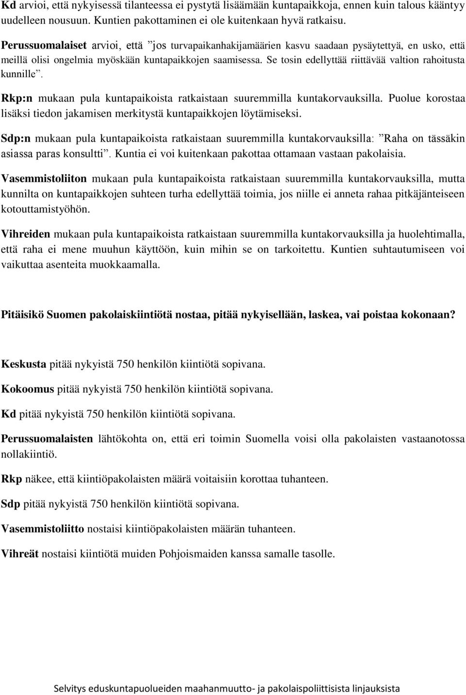 Se tosin edellyttää riittävää valtion rahoitusta kunnille. Rkp:n mukaan pula kuntapaikoista ratkaistaan suuremmilla kuntakorvauksilla.