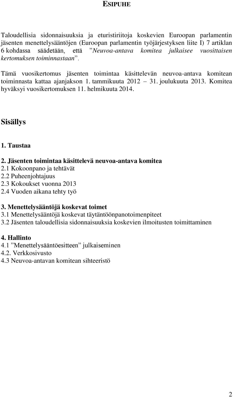 tammikuuta 2012 31. joulukuuta 2013. Komitea hyväksyi vuosikertomuksen 11. helmikuuta 2014. Sisällys 1. Taustaa 2. Jäsenten toimintaa käsittelevä neuvoa-antava komitea 2.1 Kokoonpano ja tehtävät 2.