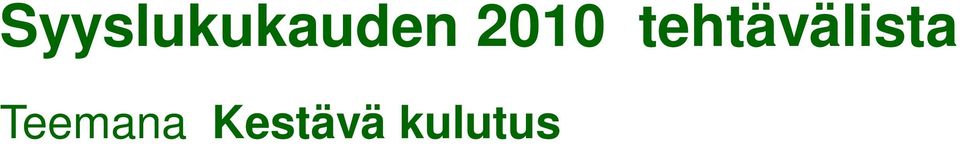 marras- joulukuussa? 24.8. Aloituskokous: Uuden hallituksen muodostaminen 16.-17.9 Nälkä päivät ja Ota mitä syöt teemapäivä 23.9 Vihreä lippu toiminnan esittely opettajille 28.9. Pihasiivoustalkoot 15.