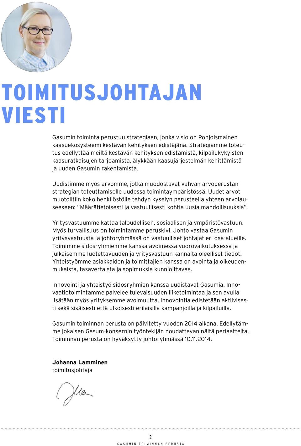 Uudistimme myös arvomme, jotka muodostavat vahvan arvoperustan strategian toteuttamiselle uudessa toimintaympäristössä.