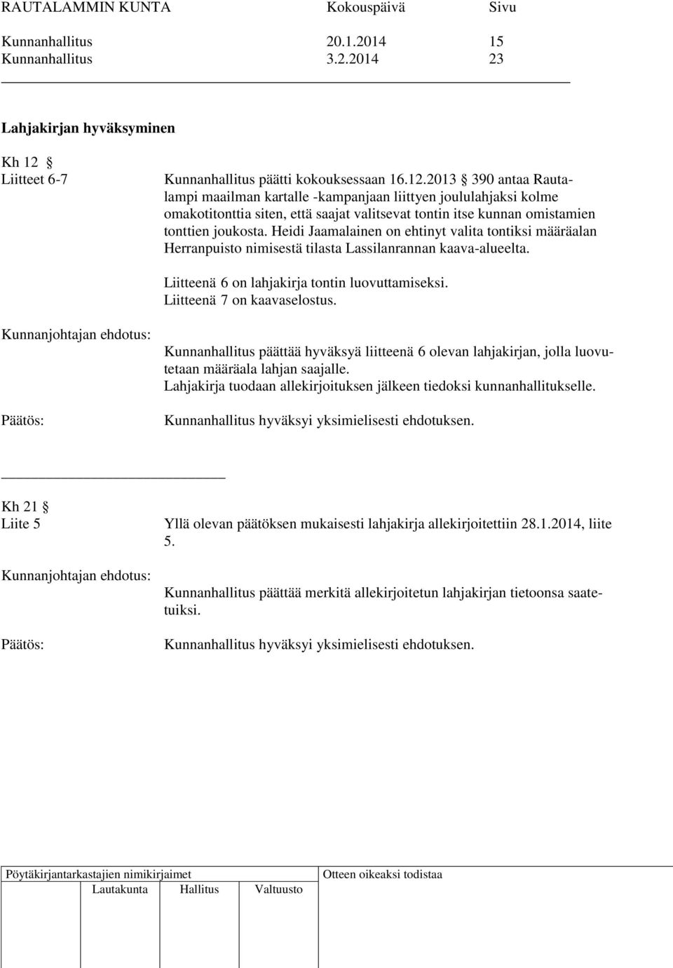 2013 390 antaa Rautalampi maailman kartalle -kampanjaan liittyen joululahjaksi kolme omakotitonttia siten, että saajat valitsevat tontin itse kunnan omistamien tonttien joukosta.