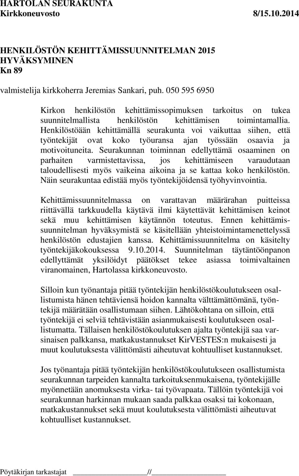 Henkilöstöään kehittämällä seurakunta voi vaikuttaa siihen, että työntekijät ovat koko työuransa ajan työssään osaavia ja motivoituneita.