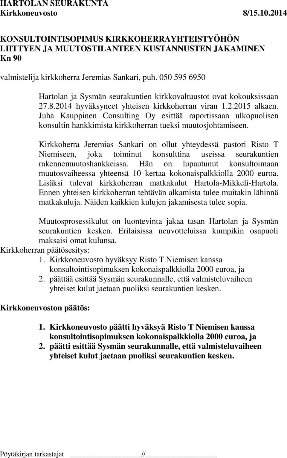 Juha Kauppinen Consulting Oy esittää raportissaan ulkopuolisen konsultin hankkimista kirkkoherran tueksi muutosjohtamiseen.