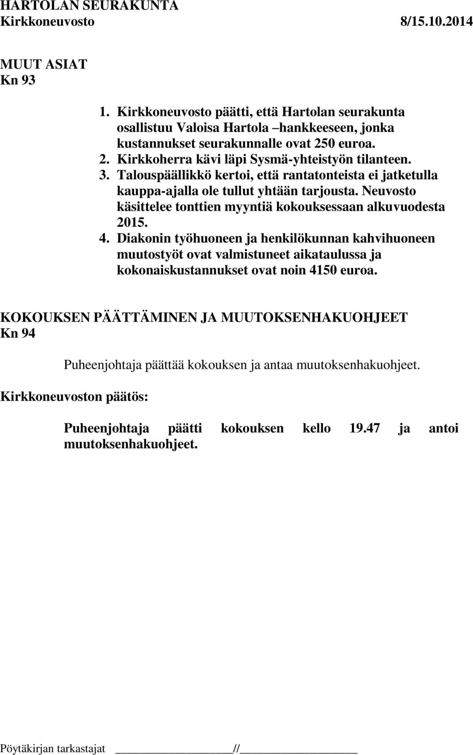 Neuvosto käsittelee tonttien myyntiä kokouksessaan alkuvuodesta 2015. 4.