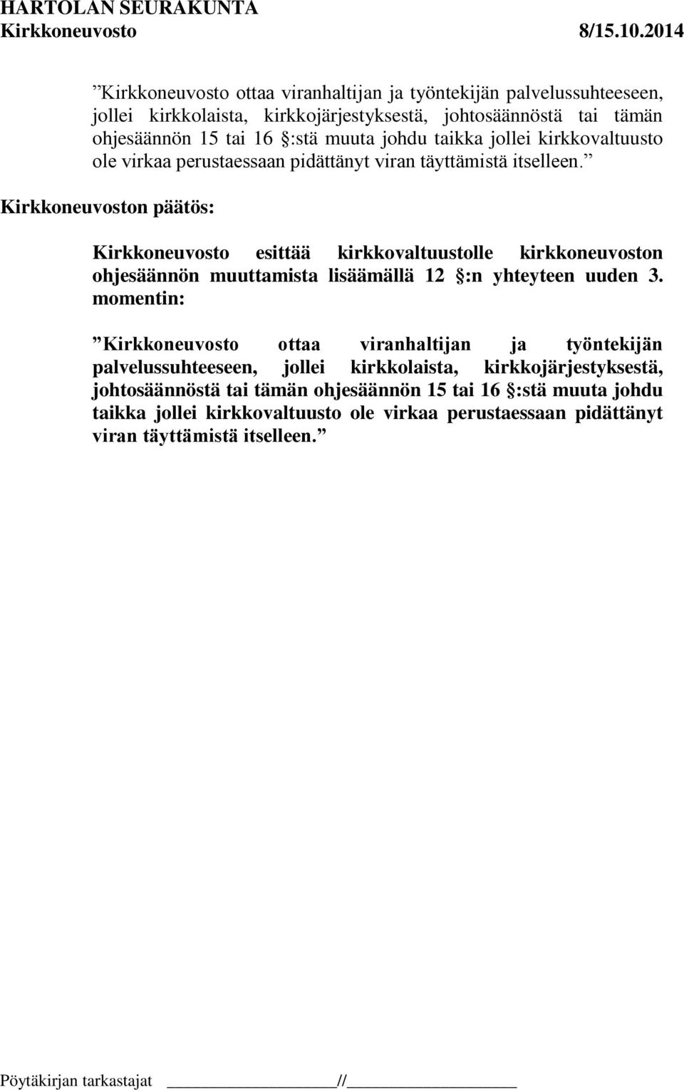 Kirkkoneuvosto esittää kirkkovaltuustolle kirkkoneuvoston ohjesäännön muuttamista lisäämällä 12 :n yhteyteen uuden 3. momentin: