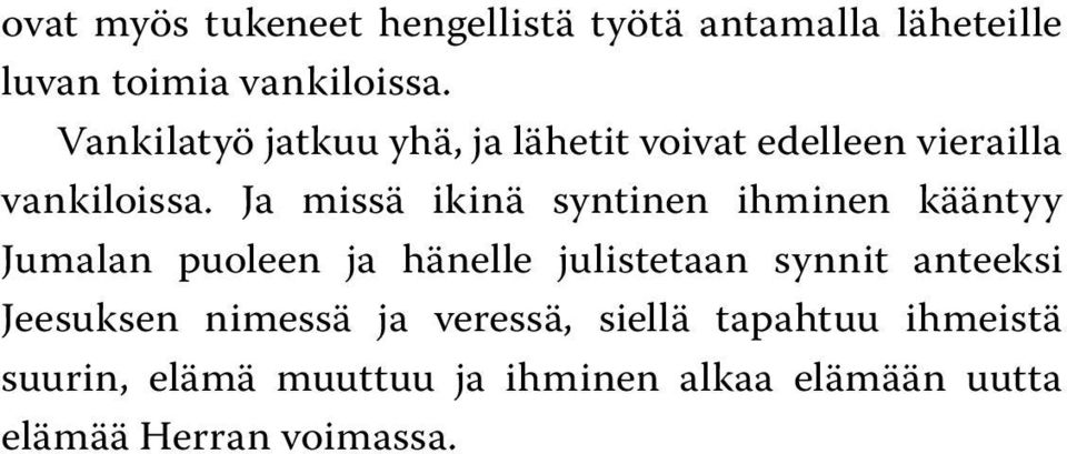 Ja missä ikinä syntinen ihminen kääntyy Jumalan puoleen ja hänelle julistetaan synnit anteeksi