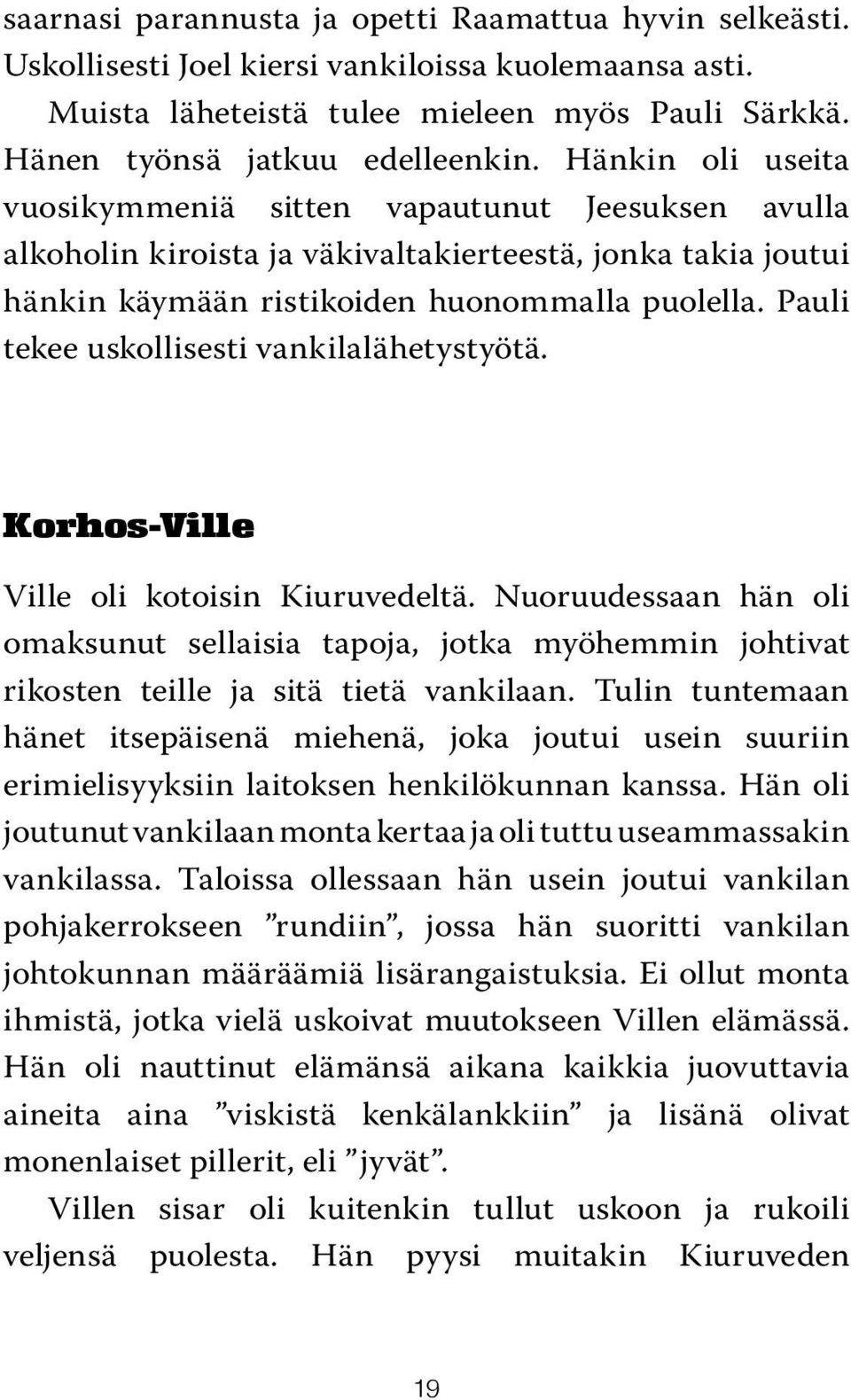 Pauli tekee uskollisesti vankilalähetystyötä. Korhos-Ville Ville oli kotoisin Kiuruvedeltä.