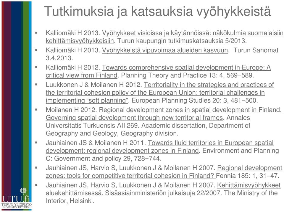 Planning Theory and Practice 13: 4, 569 589. Luukkonen J & Moilanen H 2012.
