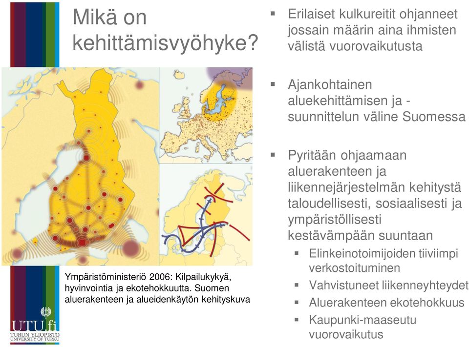 Suomessa Ympäristöministeriö 2006: Kilpailukykyä, hyvinvointia ja ekotehokkuutta.