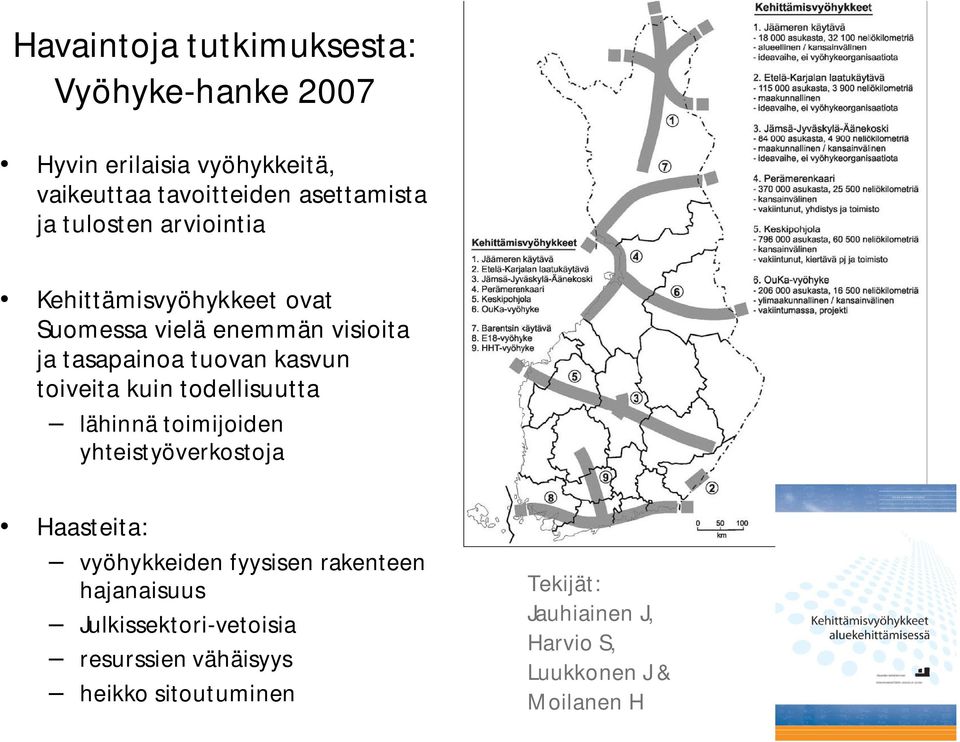 kuin todellisuutta lähinnä toimijoiden yhteistyöverkostoja Haasteita: vyöhykkeiden fyysisen rakenteen hajanaisuus