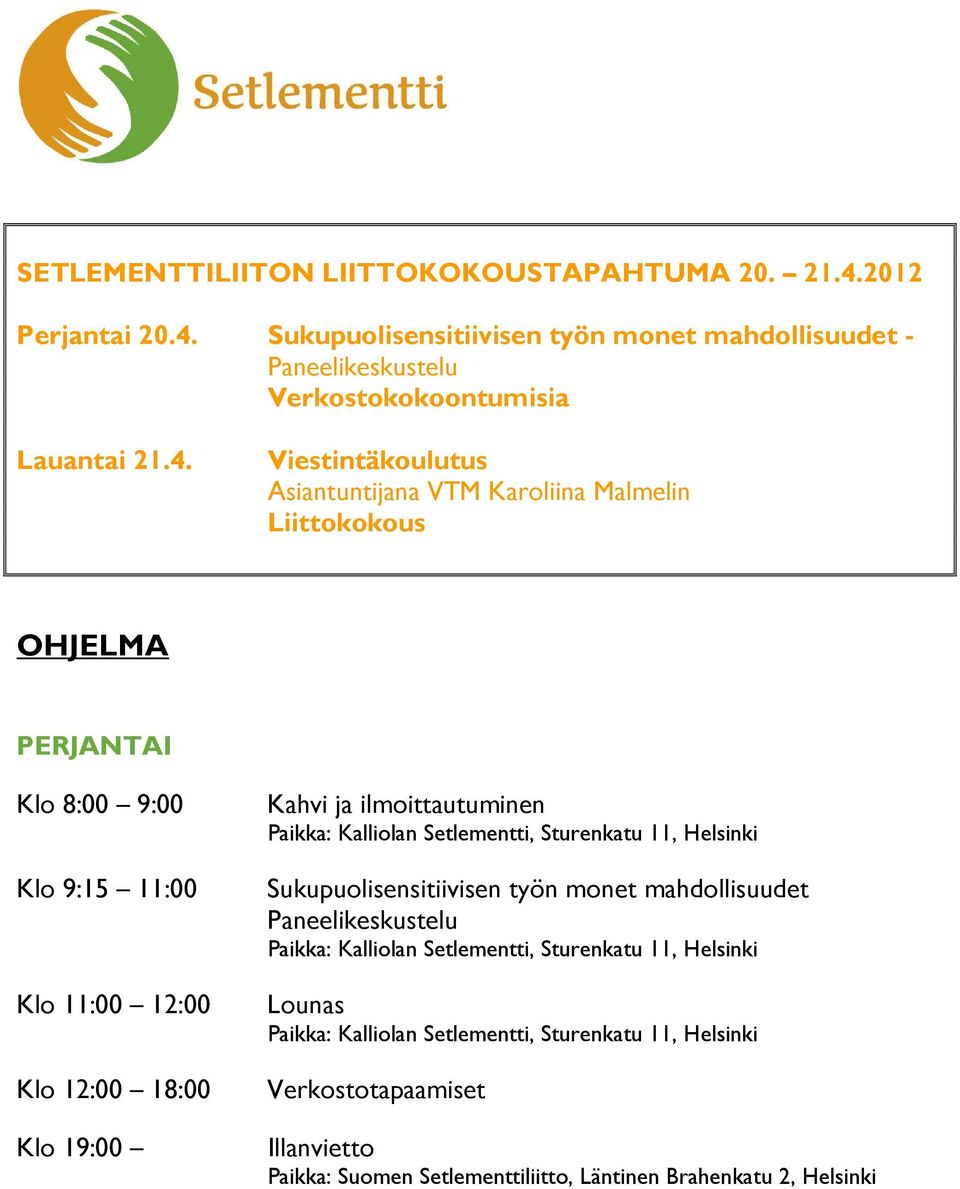 Sukupuolisensitiivisen työn monet mahdollisuudet - Paneelikeskustelu Verkostokokoontumisia Lauantai 21.4.
