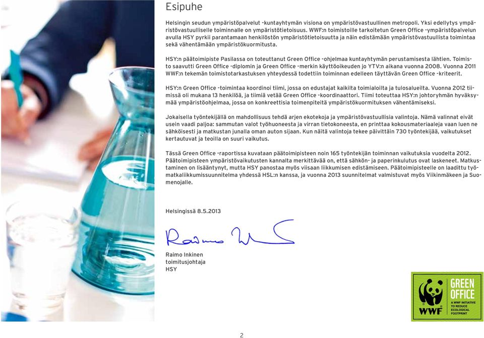 ympäristökuormitusta. HSY:n päätoimipiste Pasilassa on toteuttanut Green Office -ohjelmaa kuntayhtymän perustamisesta lähtien.