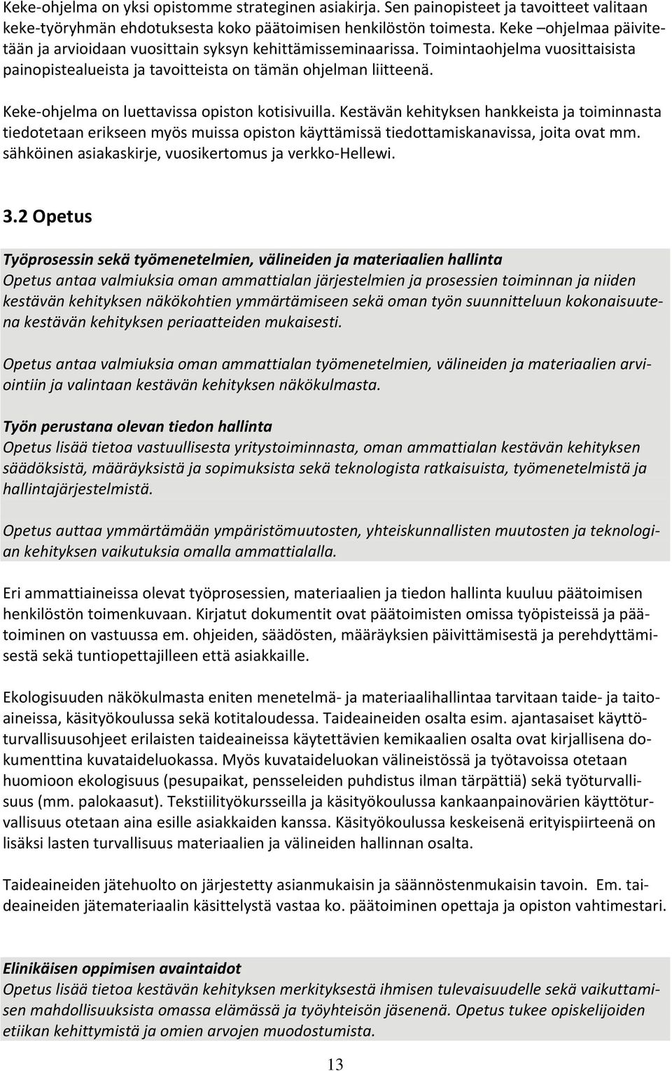 Keke ohjelma on luettavissa opiston kotisivuilla. Kestävän kehityksen hankkeista ja toiminnasta tiedotetaan erikseen myös muissa opiston käyttämissä tiedottamiskanavissa, joita ovat mm.