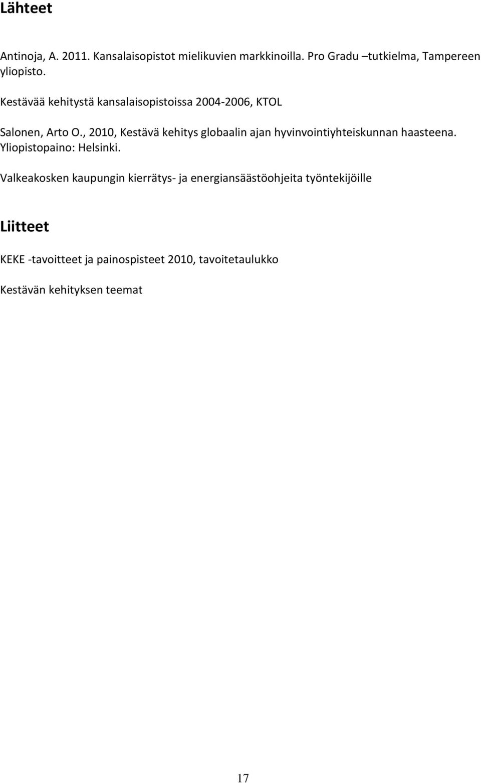 , 2010, Kestävä kehitys globaalin ajan hyvinvointiyhteiskunnan haasteena. Yliopistopaino: Helsinki.