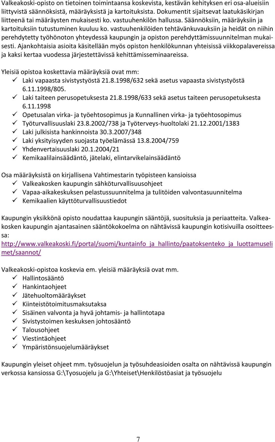 vastuuhenkilöiden tehtävänkuvauksiin ja heidät on niihin perehdytetty työhönoton yhteydessä kaupungin ja opiston perehdyttämissuunnitelman mukaisesti.