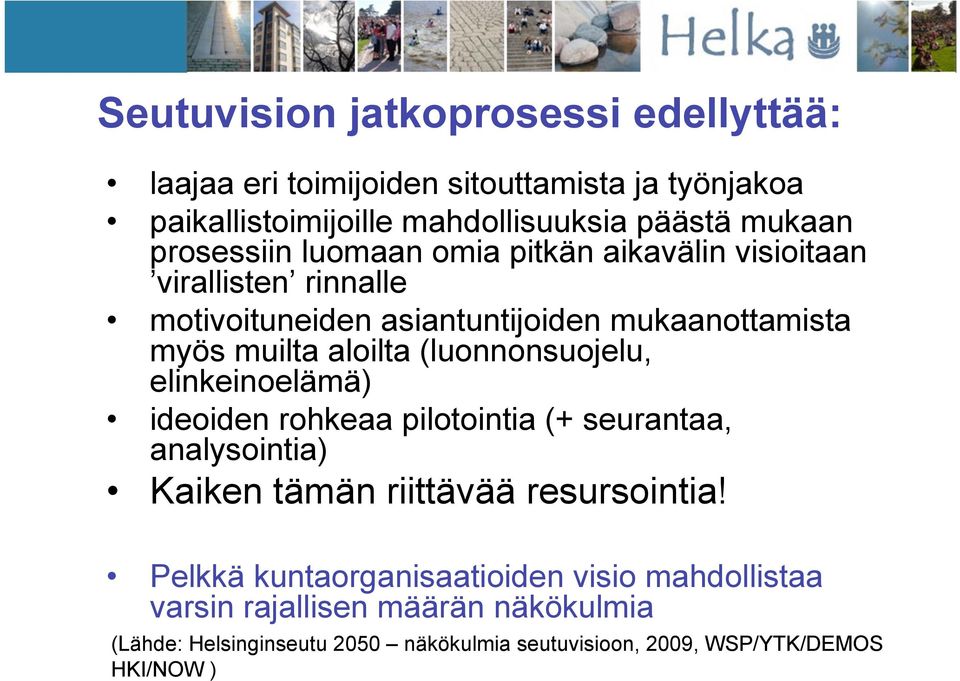 (luonnonsuojelu, elinkeinoelämä) ideoiden rohkeaa pilotointia (+ seurantaa, analysointia) Kaiken tämän riittävää resursointia!