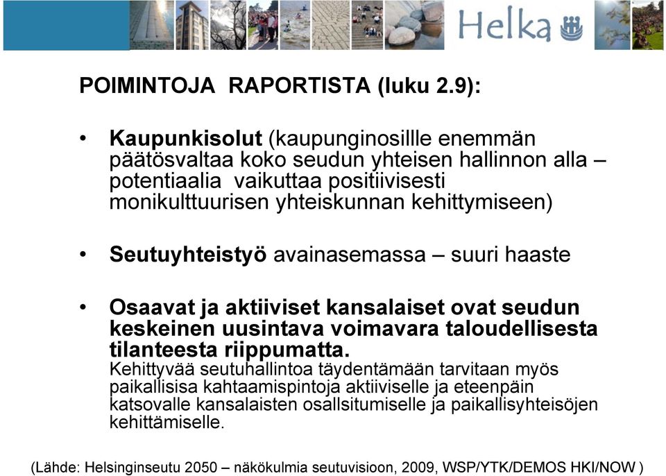 yhteiskunnan kehittymiseen) Seutuyhteistyö avainasemassa suuri haaste Osaavat ja aktiiviset kansalaiset ovat seudun keskeinen uusintava voimavara