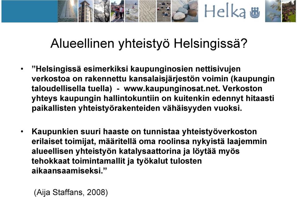 kaupunginosat.net. Verkoston yhteys kaupungin hallintokuntiin on kuitenkin edennyt hitaasti paikallisten yhteistyörakenteiden vähäisyyden vuoksi.