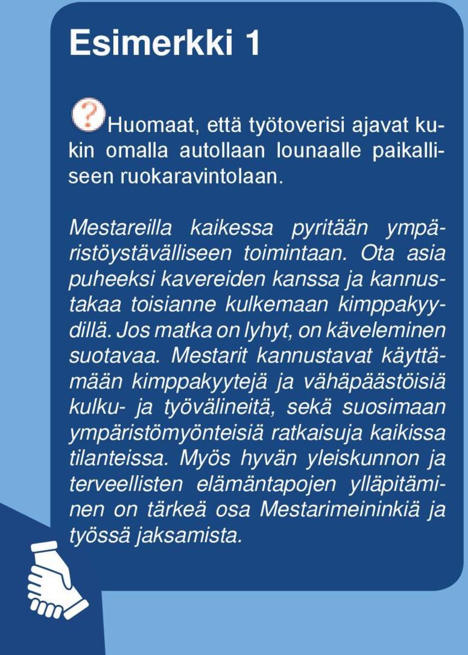 Ota asia puheeksi kavereiden kanssa ja kannustakaa toisianne kulkemaan kimppakyydillä. Jos matka on lyhyt, on käveleminen suotavaa.