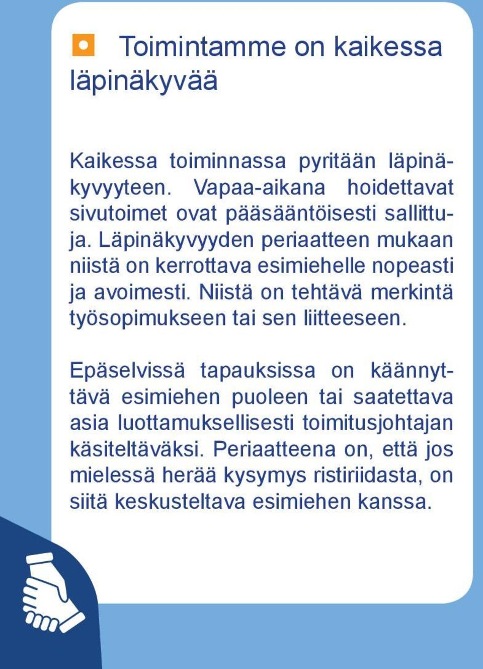 Läpinäkyvyyden periaatteen mukaan niistä on kerrottava esimiehelle nopeasti ja avoimesti.