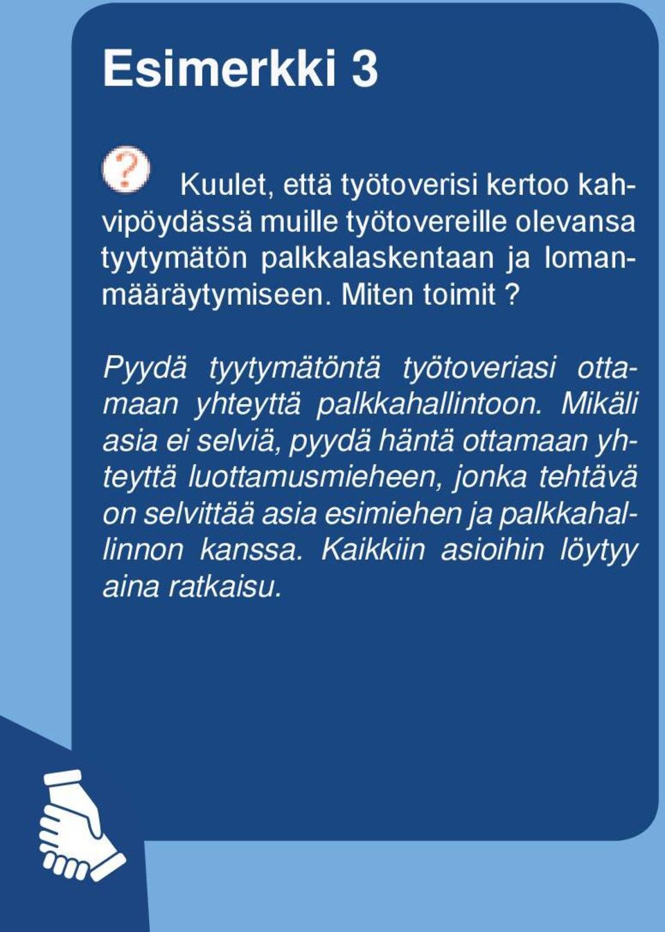 Pyydä tyytymätöntä työtoveriasi ottamaan yhteyttä palkkahallintoon.